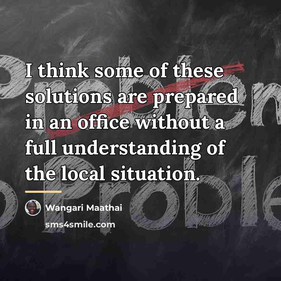 “I think some of these solutions are prepared in an…” quote by Wangari Maathai