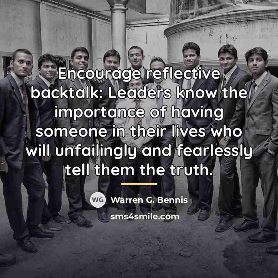 “Encourage reflective backtalk: Leaders know the importance of having someone…” quote by Warren G. Bennis