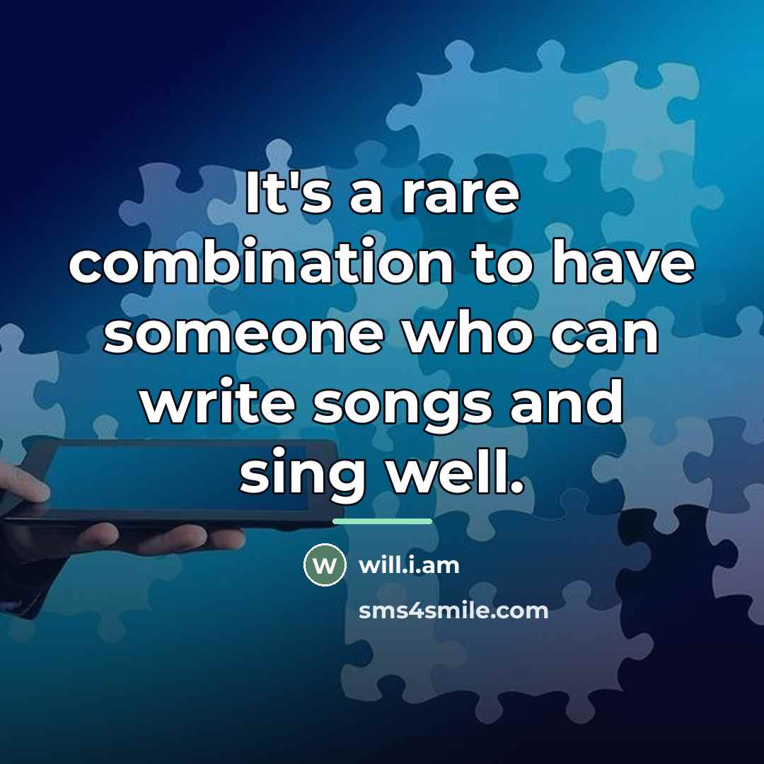 “It's a rare combination to have someone who can write…” quote by will.i.am