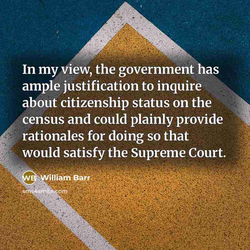 “In my view, the government has ample justification to inquire…” quote by William Barr