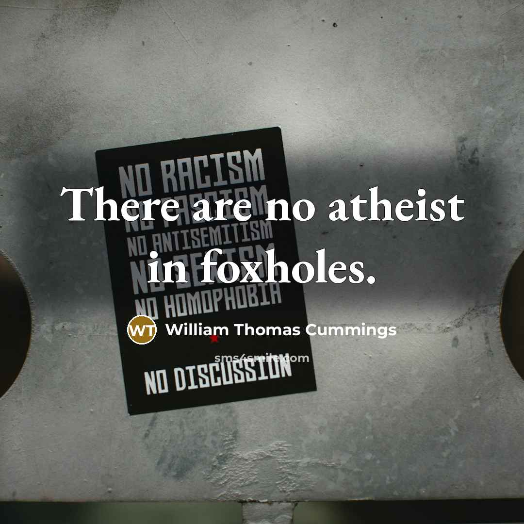 “There are no atheist in foxholes.…” quote by William Thomas Cummings