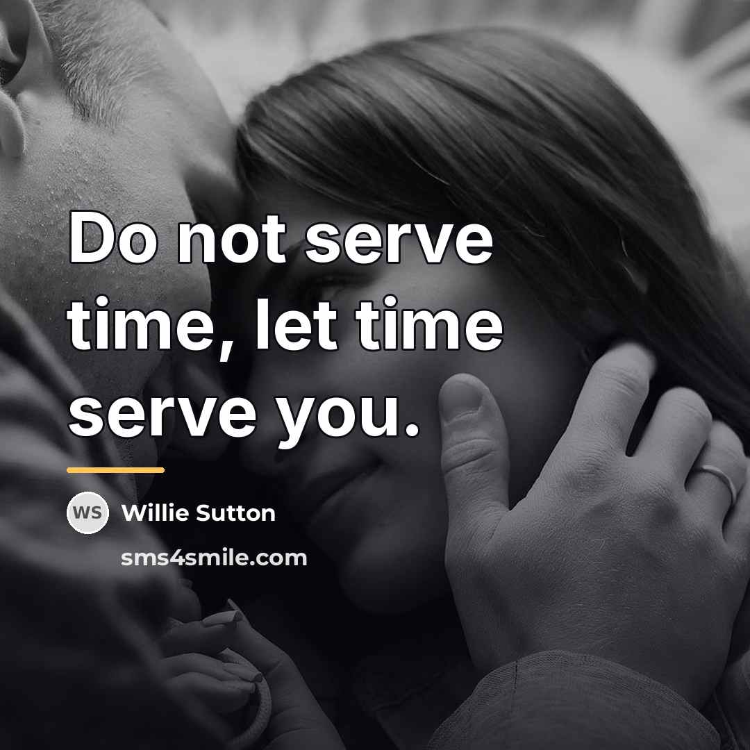 “Do not serve time, let time serve you.…” quote by Willie Sutton