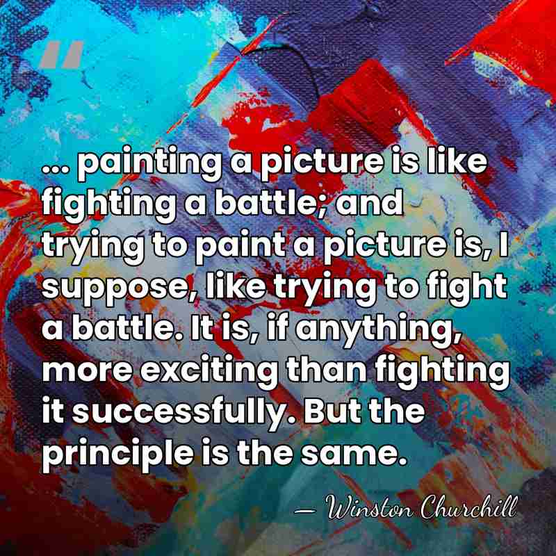 ... painting a picture is like fighting a battle; and trying to&hellip; - Winston Churchill