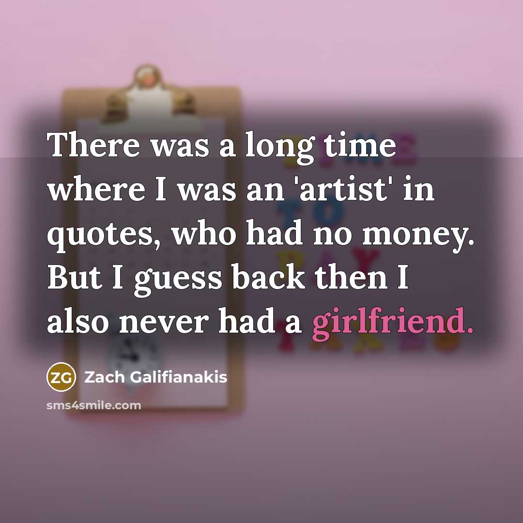 “There was a long time where I was an 'artist'…” quote by Zach Galifianakis