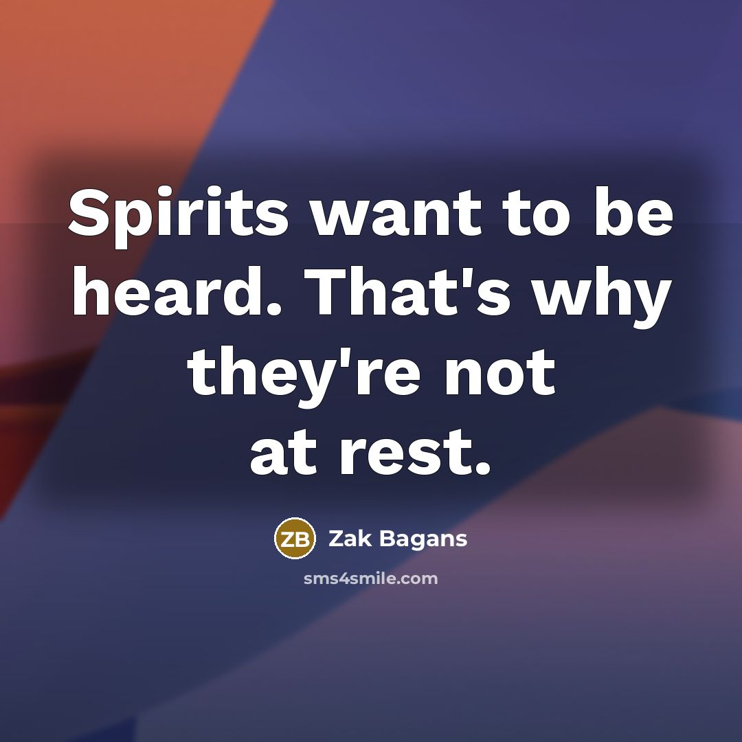 “Spirits want to be heard. That's why they're not at…” quote by Zak Bagans