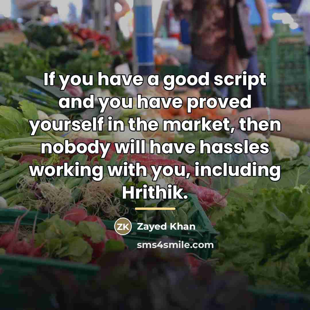 “If you have a good script and you have proved…” quote by Zayed Khan