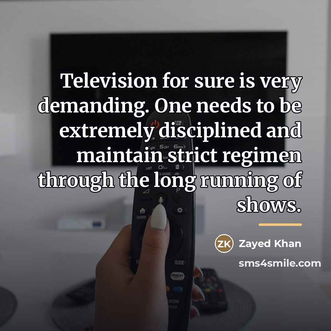 “Television for sure is very demanding. One needs to be…” quote by Zayed Khan