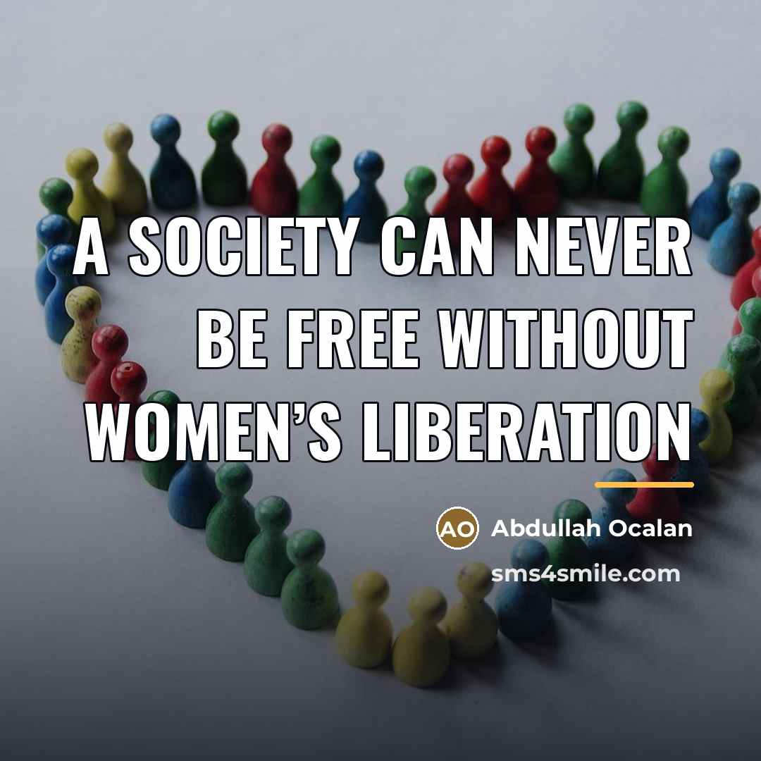“A society can never be free without women’s liberation…” quote by Abdullah Ocalan
