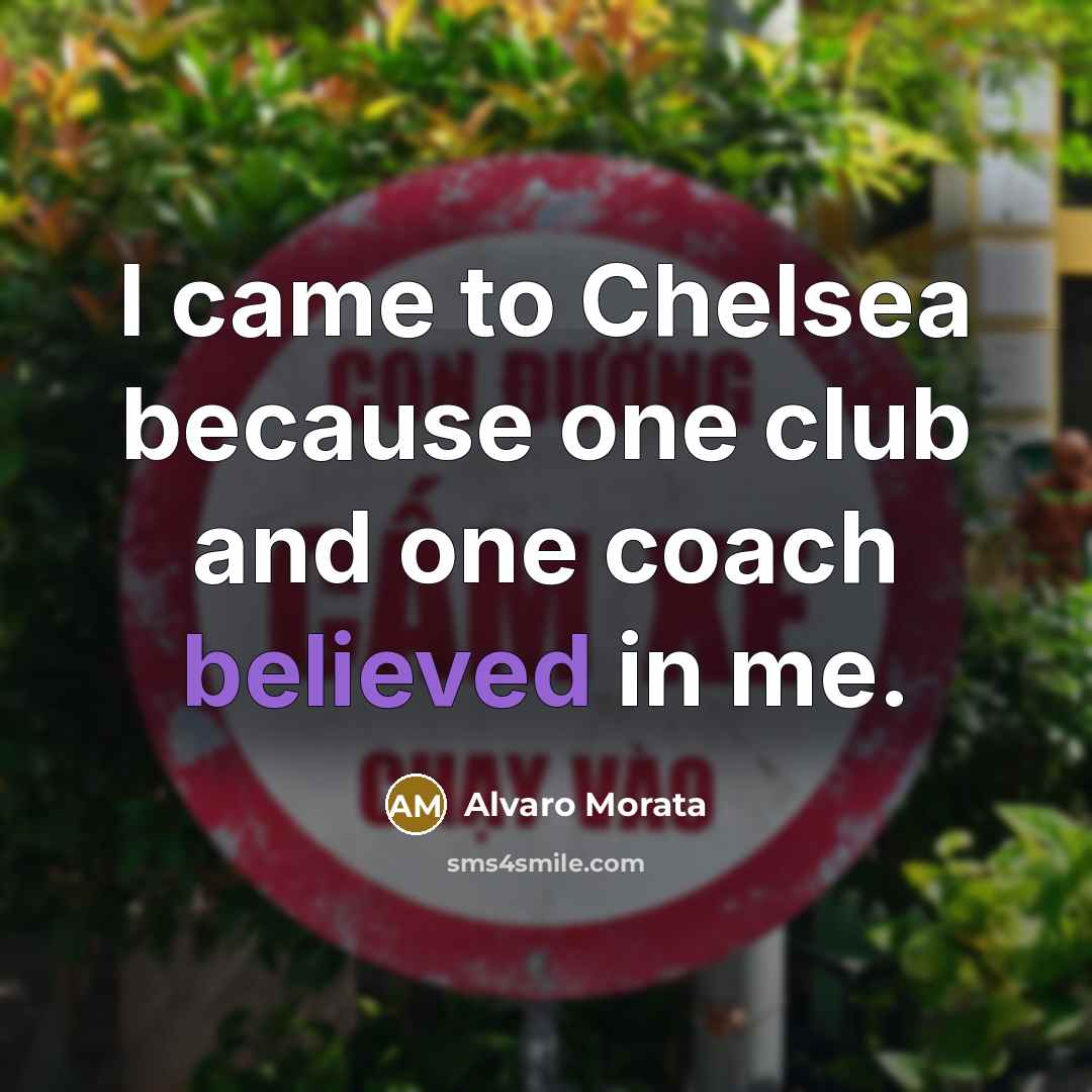 “I came to Chelsea because one club and one coach…” quote by Alvaro Morata