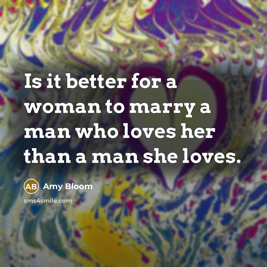 “Is it better for a woman to marry a man…” quote by Amy Bloom