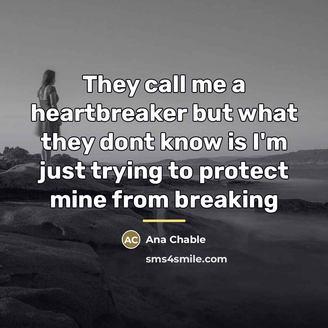 “They call me a heartbreaker but what they dont know…” quote by Ana Chable