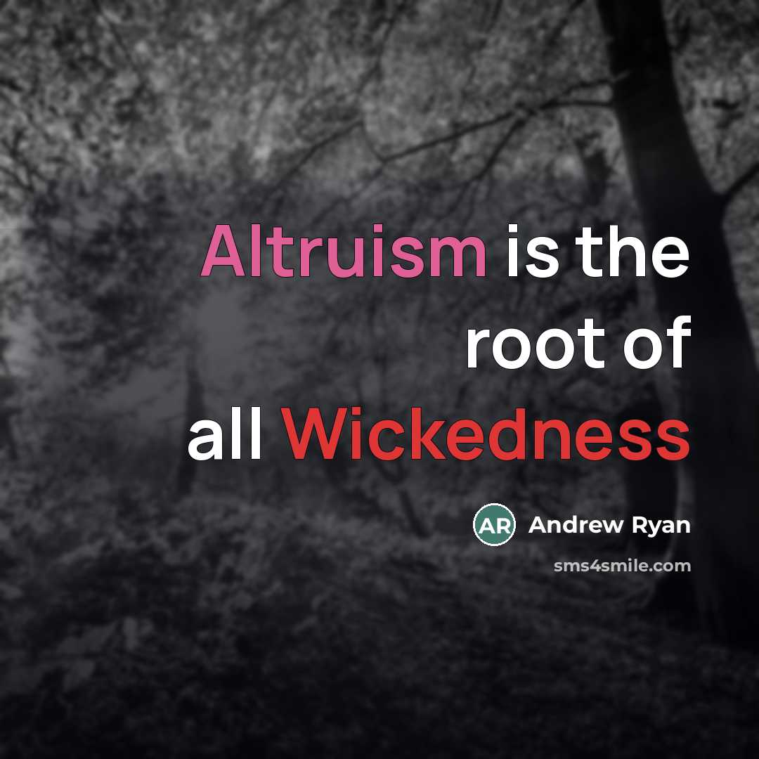 “Altruism is the root of all Wickedness…” quote by Andrew Ryan