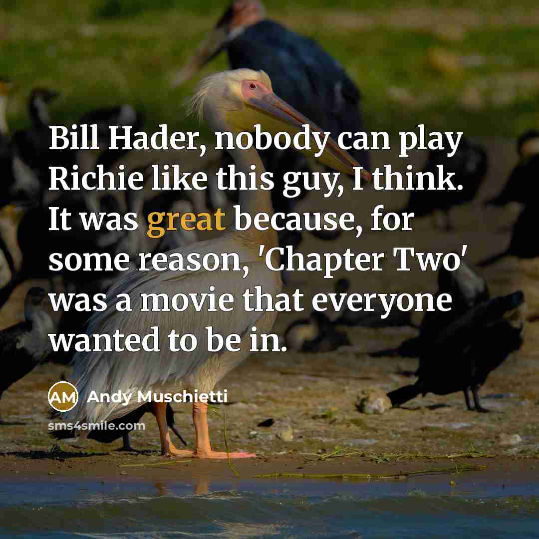 “Bill Hader, nobody can play Richie like this guy, I…” quote by Andy Muschietti