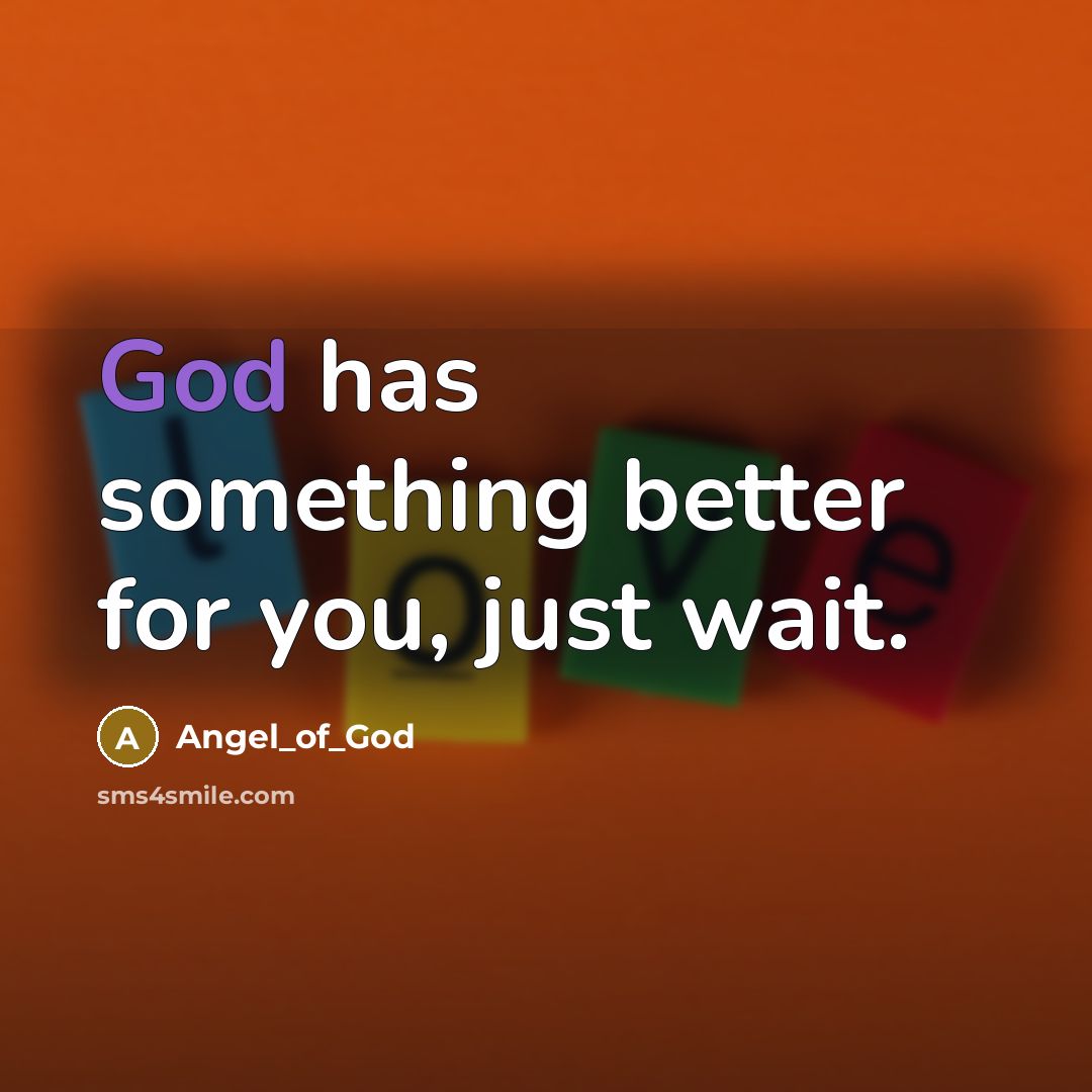 “God has something better for you, just wait.…” quote by Angel_of_God