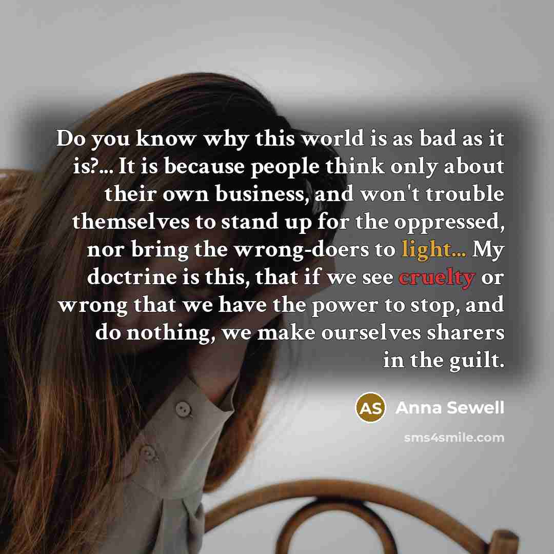 “Do you know why this world is as bad as…” quote by Anna Sewell