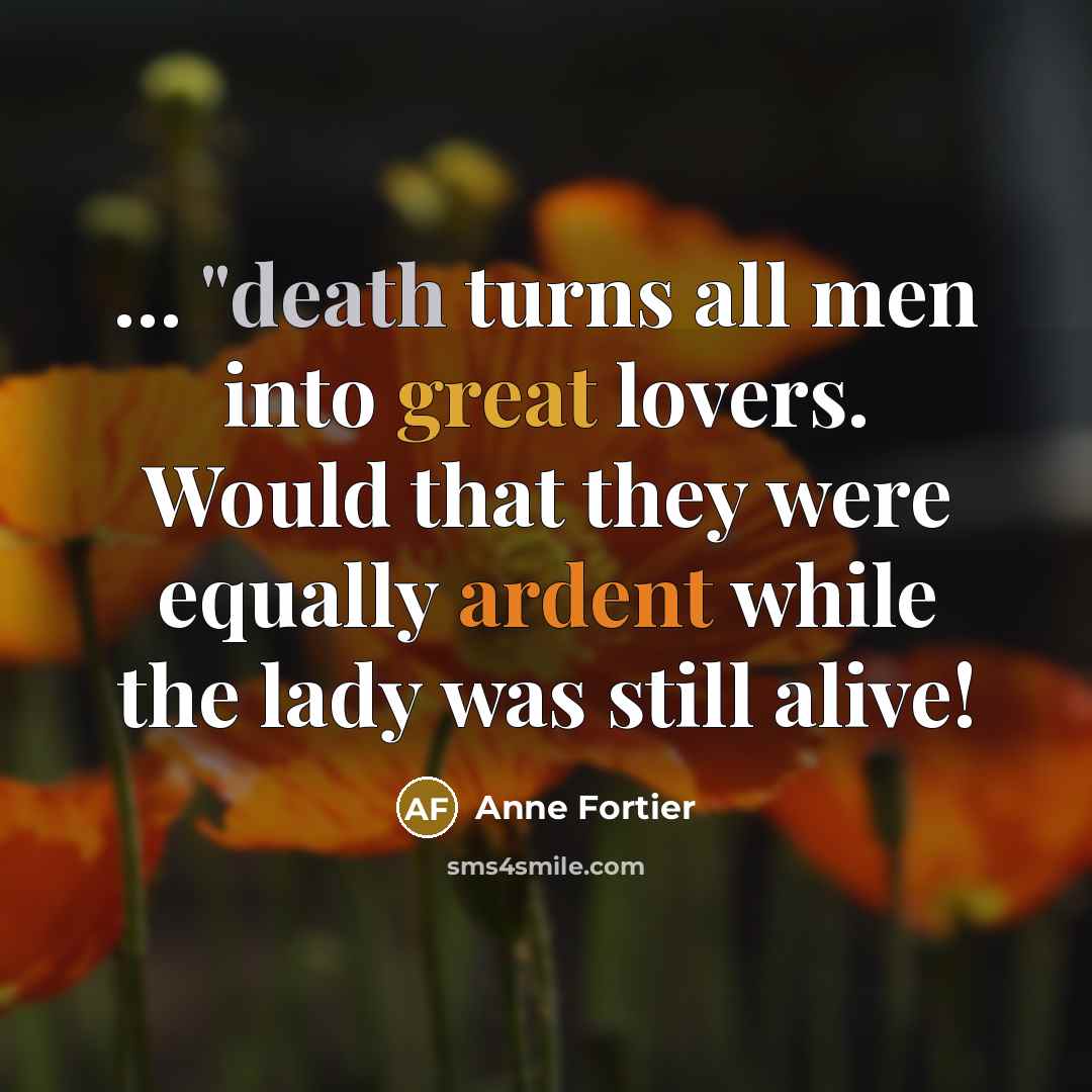 “.... "death turns all men into great lovers. Would that…” quote by Anne Fortier