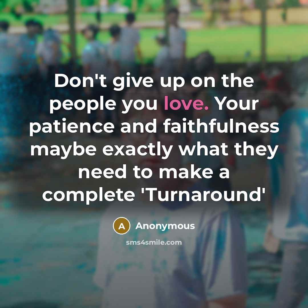 “Don't give up on the people you love. Your patience…” quote by Anonymous