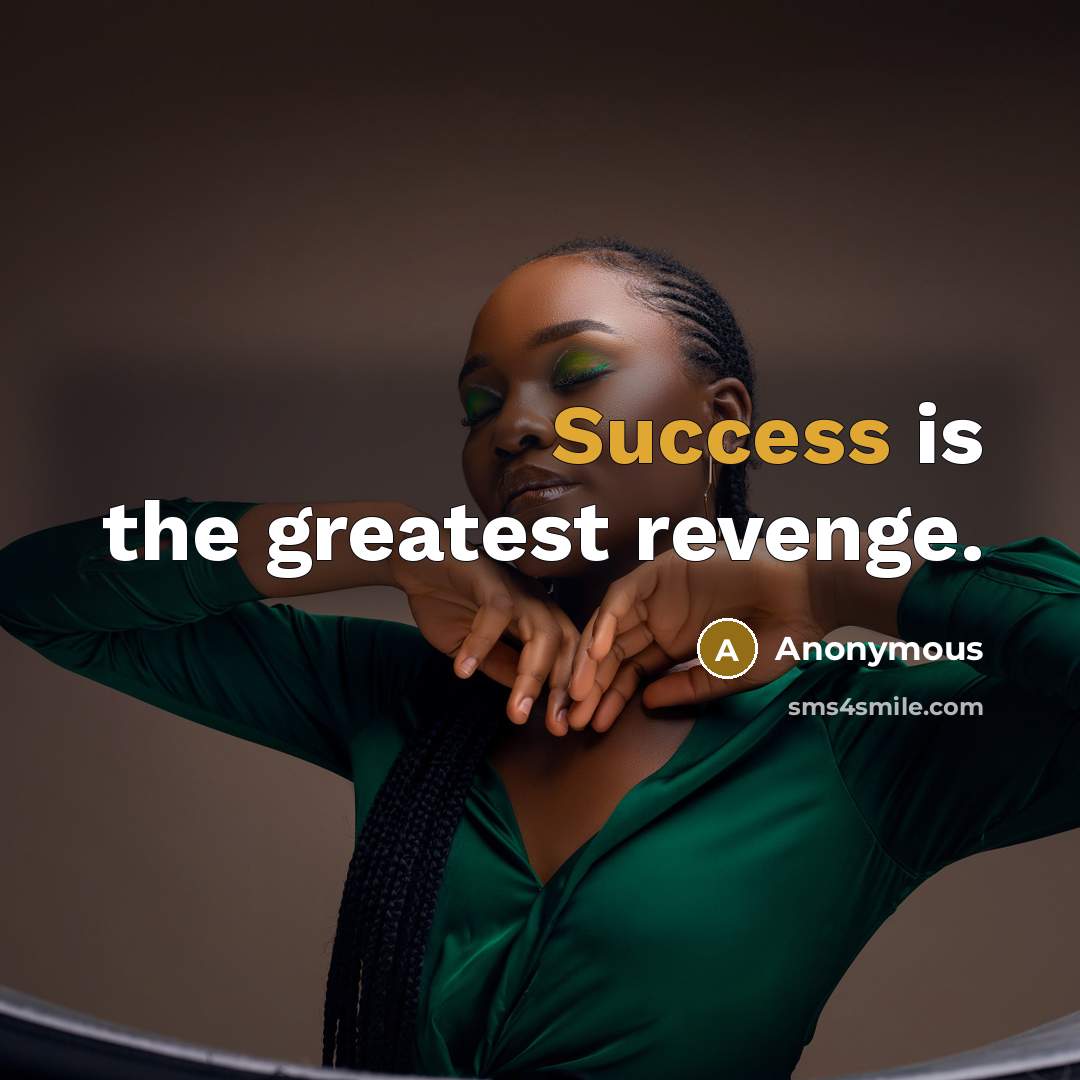 “Success is the greatest revenge.…” quote by Anonymous
