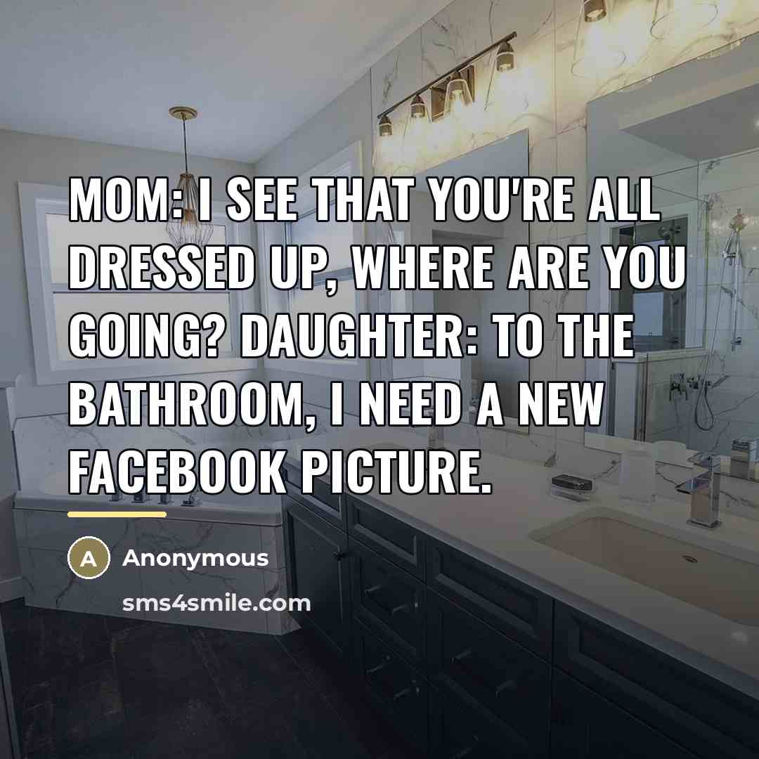 “Mom: I see that you're all dressed up, where are…” quote by Anonymous