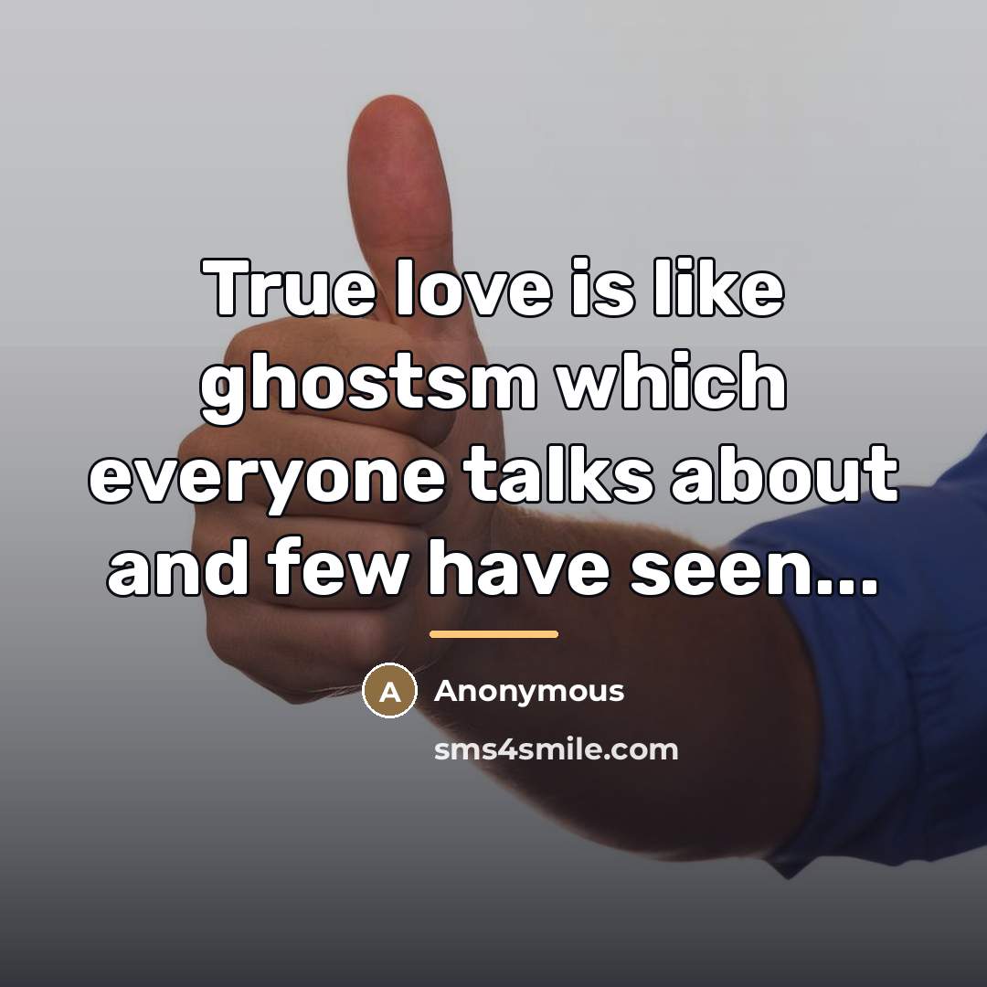 “True love is like ghostsm which everyone talks about and…” quote by Anonymous