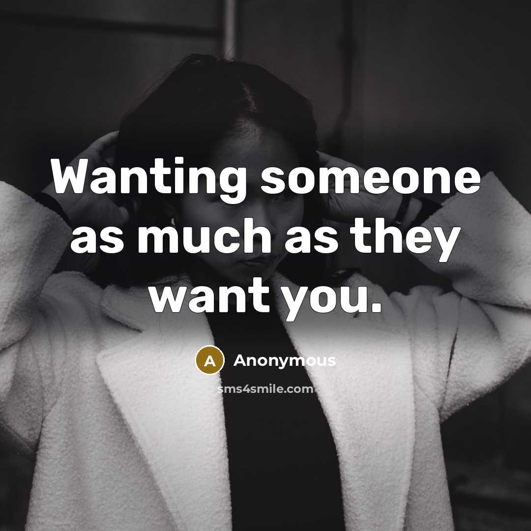 “Wanting someone as much as they want you.” quote by Anonymous