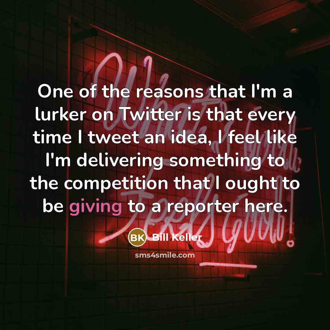 “One of the reasons that I'm a lurker on Twitter…” quote by Bill Keller