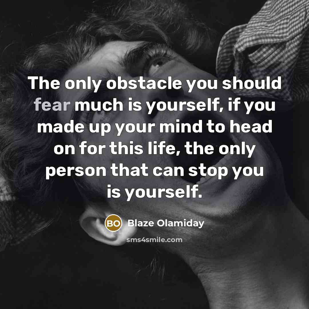 “The only obstacle you should fear much is yourself, if…” quote by Blaze Olamiday