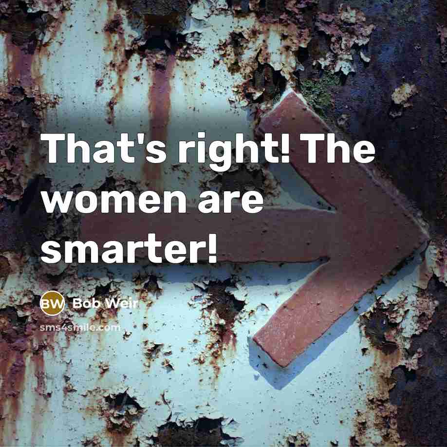 “That's right! The women are smarter!…” quote by Bob Weir