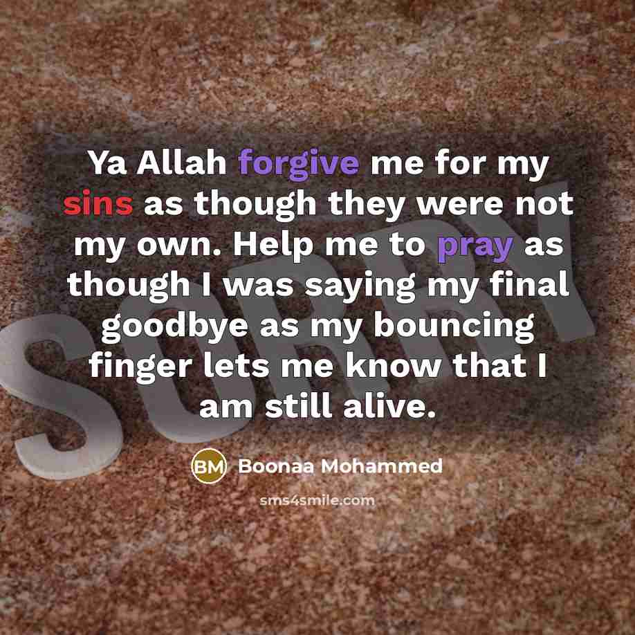 “Ya Allah forgive me for my sins as though they were not my own. Help me to pray as though I was saying my final goodbye as my bouncing finger lets me know that I am still alive.” quote by Boonaa Mohammed