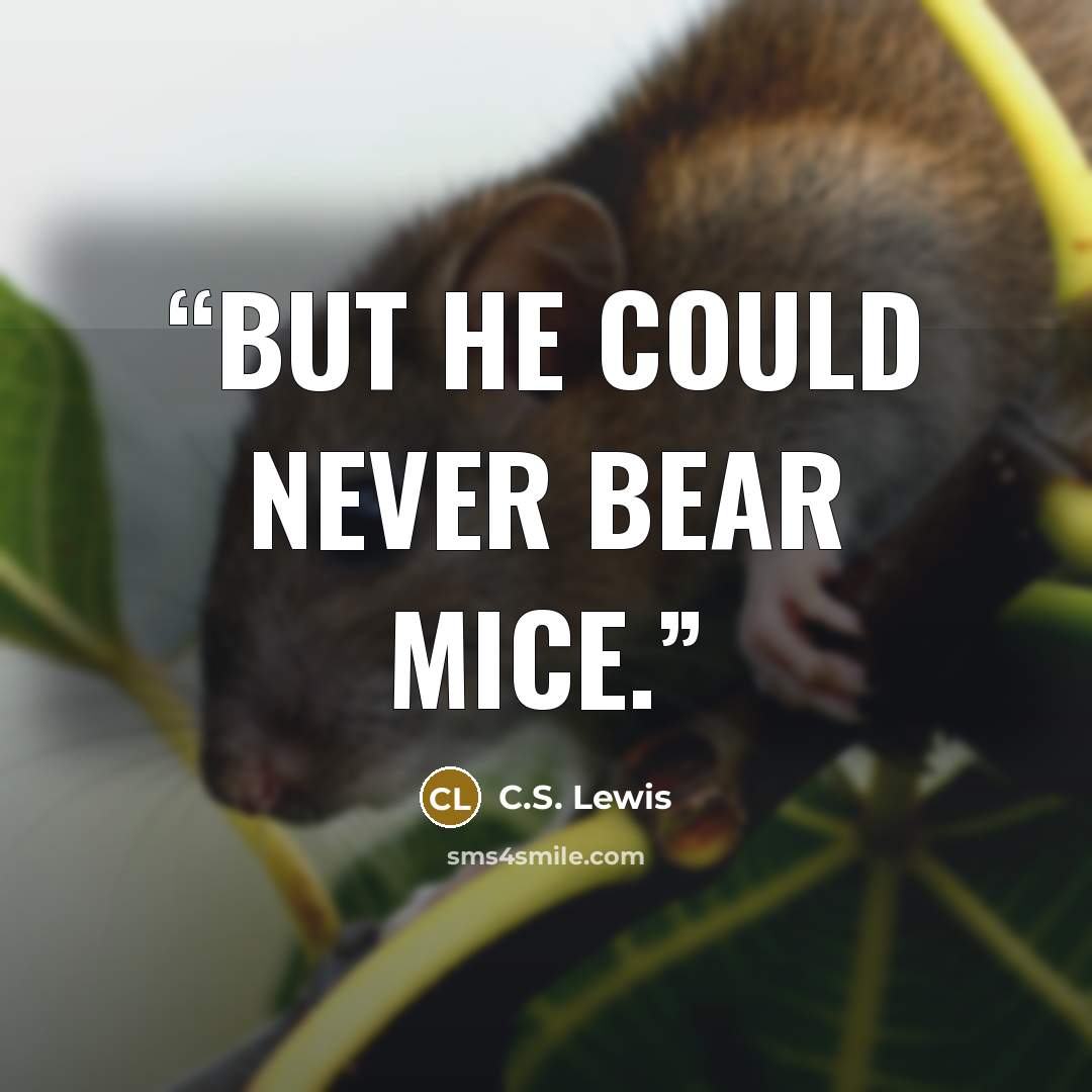 “But he could never bear mice.” quote by C.S. Lewis