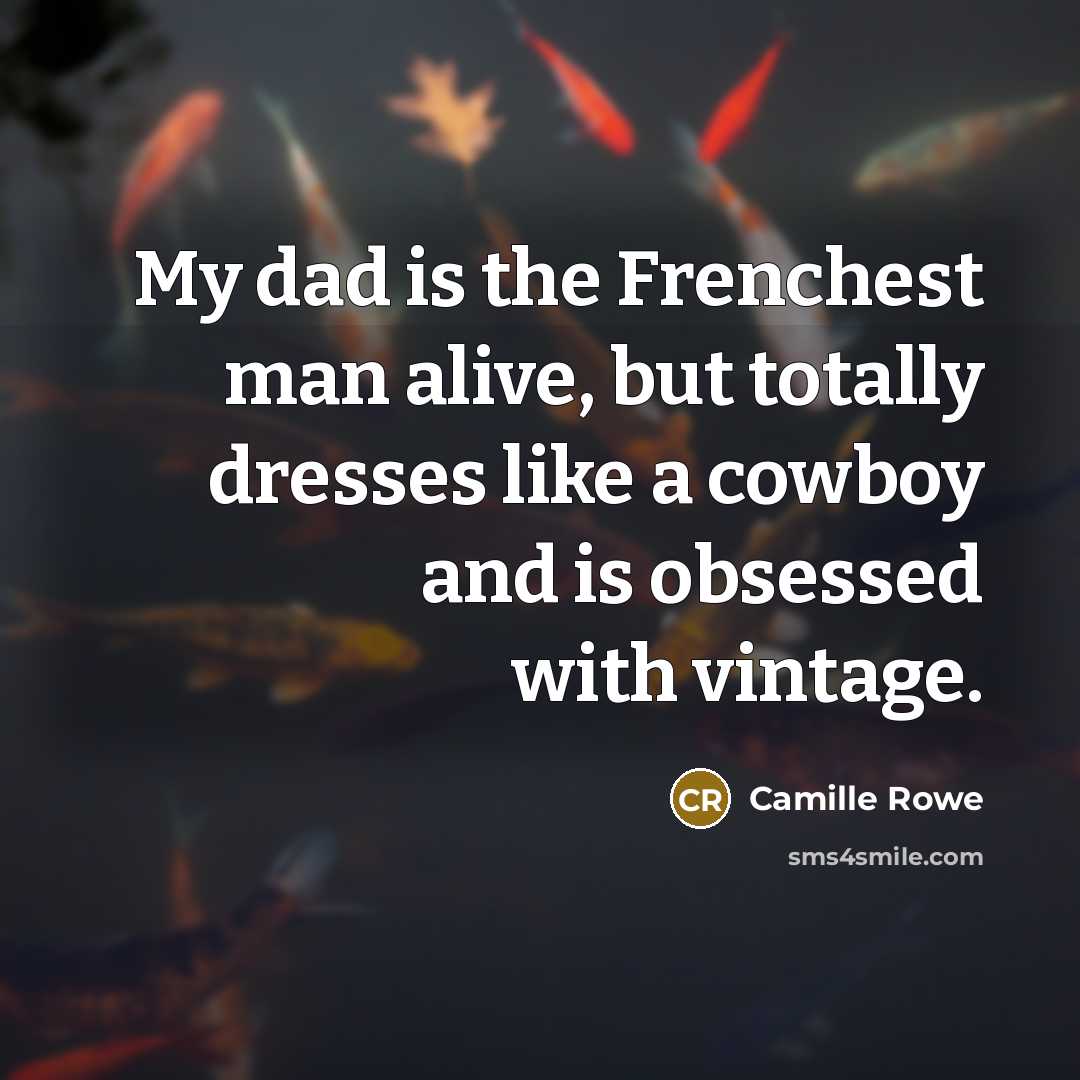 “My dad is the Frenchest man alive, but totally dresses…” quote by Camille Rowe