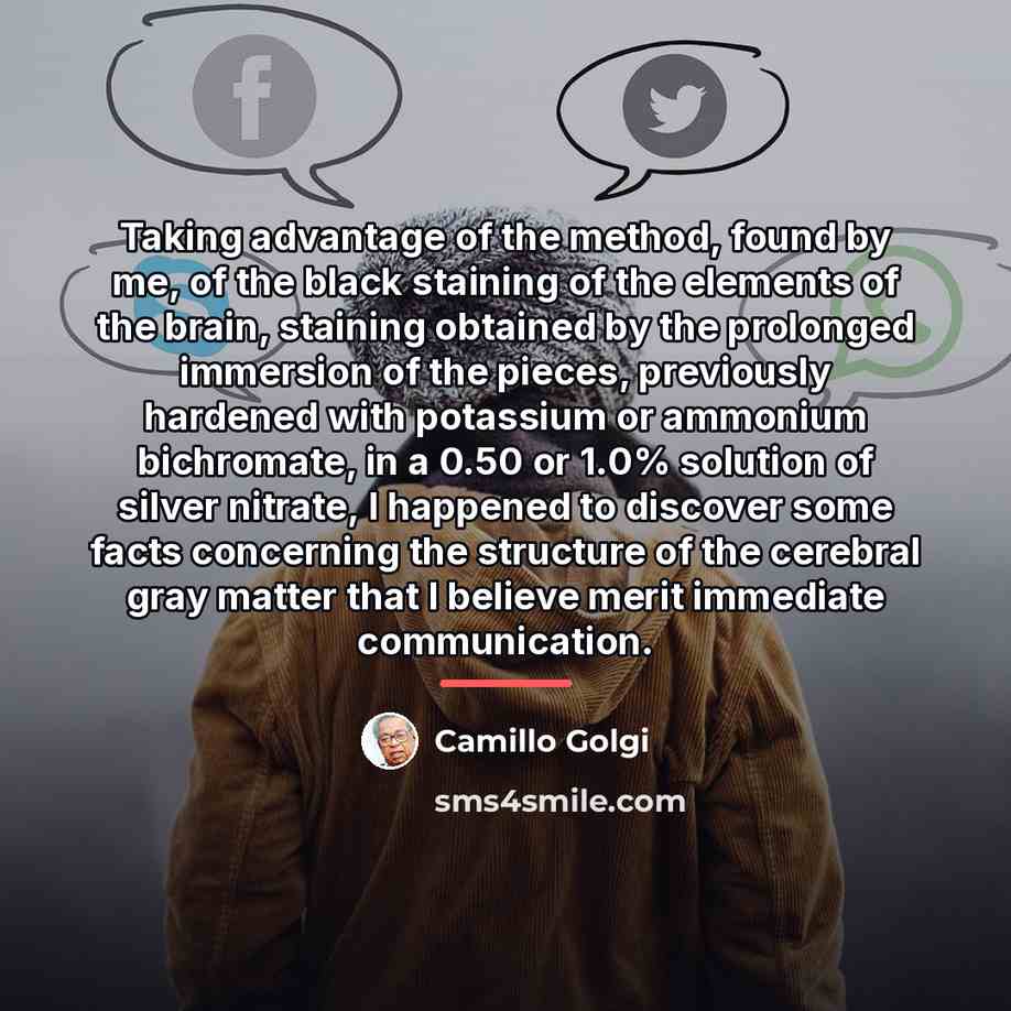 “Taking advantage of the method, found by me, of the…” quote by Camillo Golgi