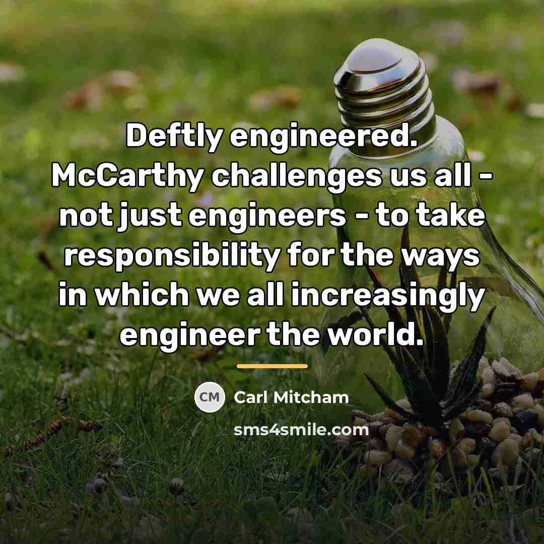 “Deftly engineered. McCarthy challenges us all - not just engineers…” quote by Carl Mitcham