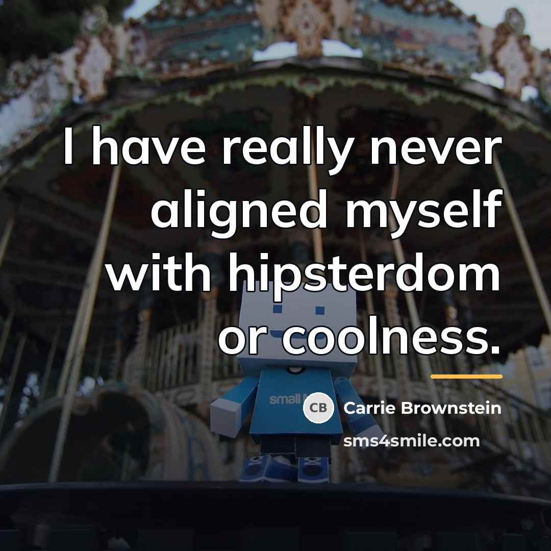 “I have really never aligned myself with hipsterdom or coolness.…” quote by Carrie Brownstein