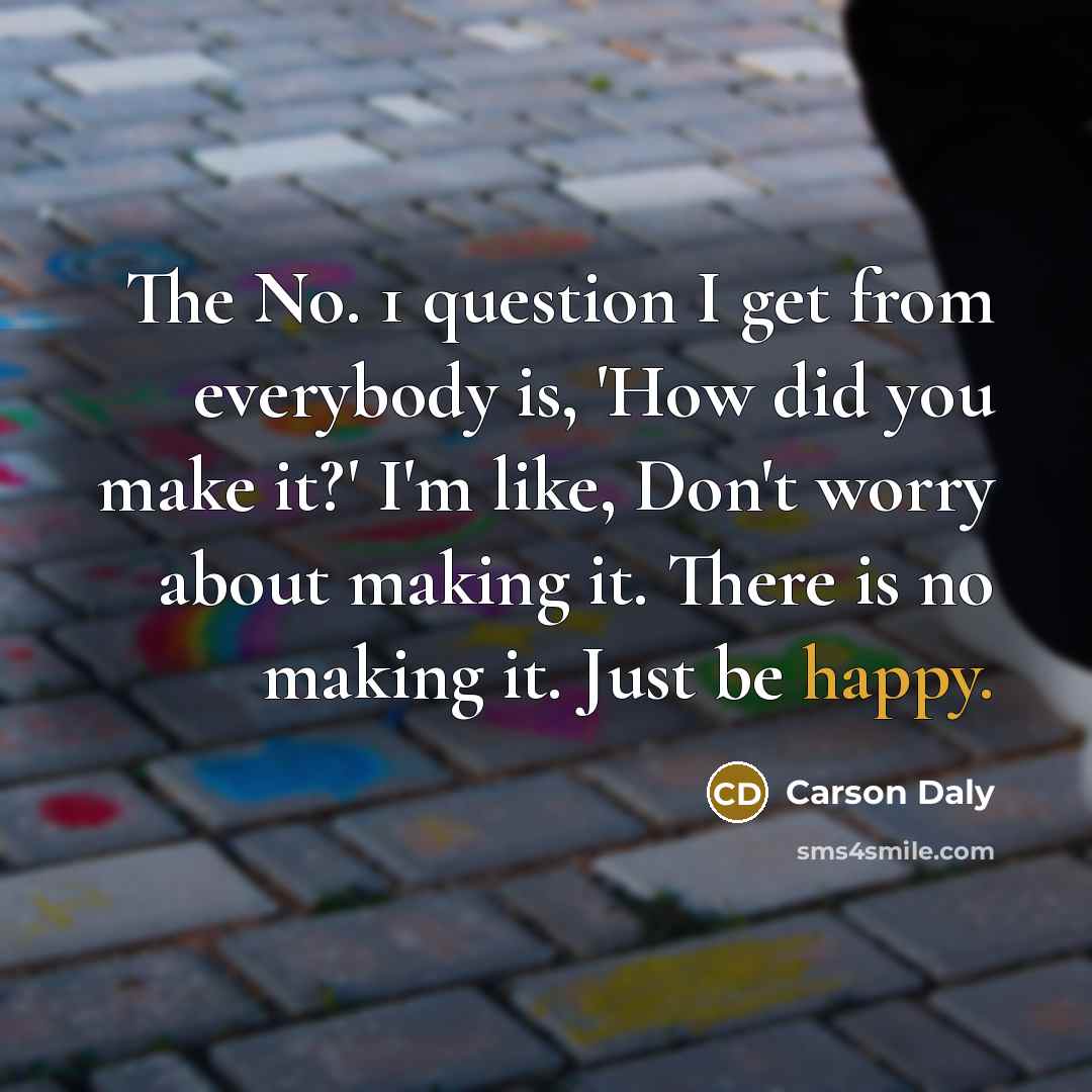 “The No. 1 question I get from everybody is, 'How…” quote by Carson Daly