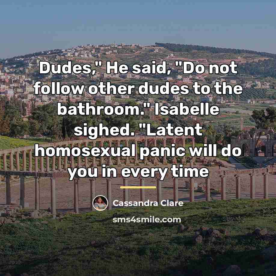 “Dudes," He said, "Do not follow other dudes to the…” quote by Cassandra Clare