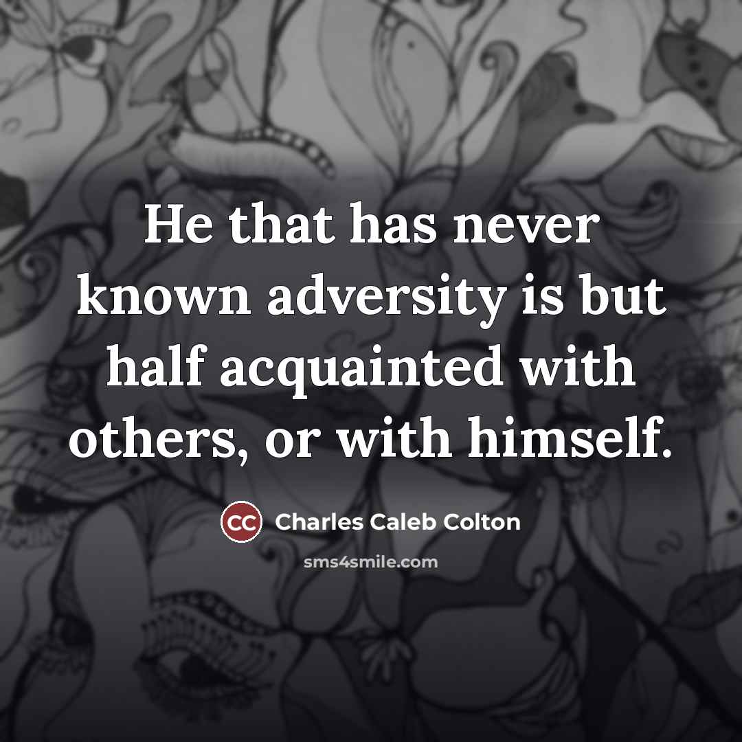 “He that has never known adversity is but half acquainted…” quote by Charles Caleb Colton