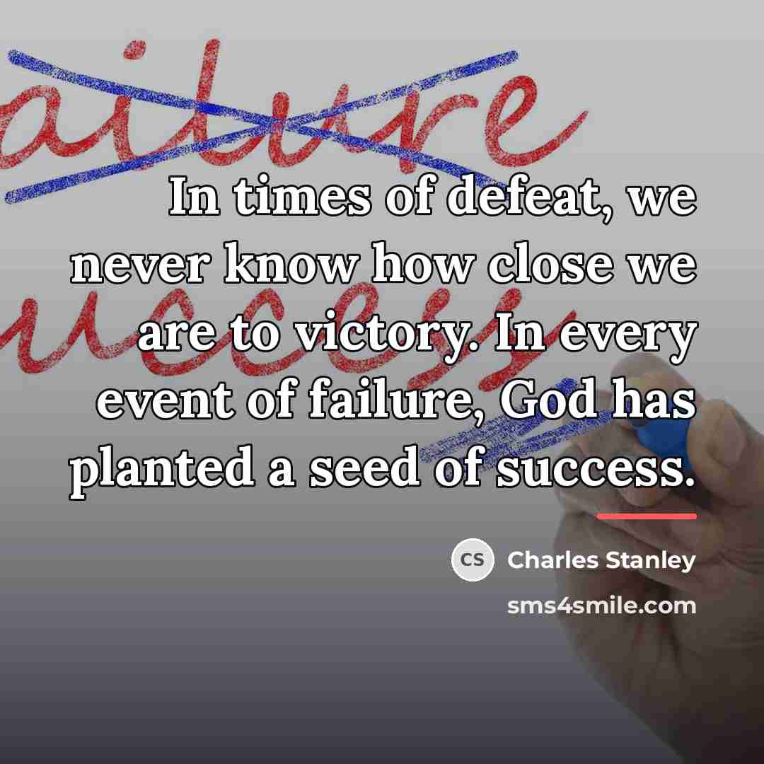 “In times of defeat, we never know how close we…” quote by Charles Stanley
