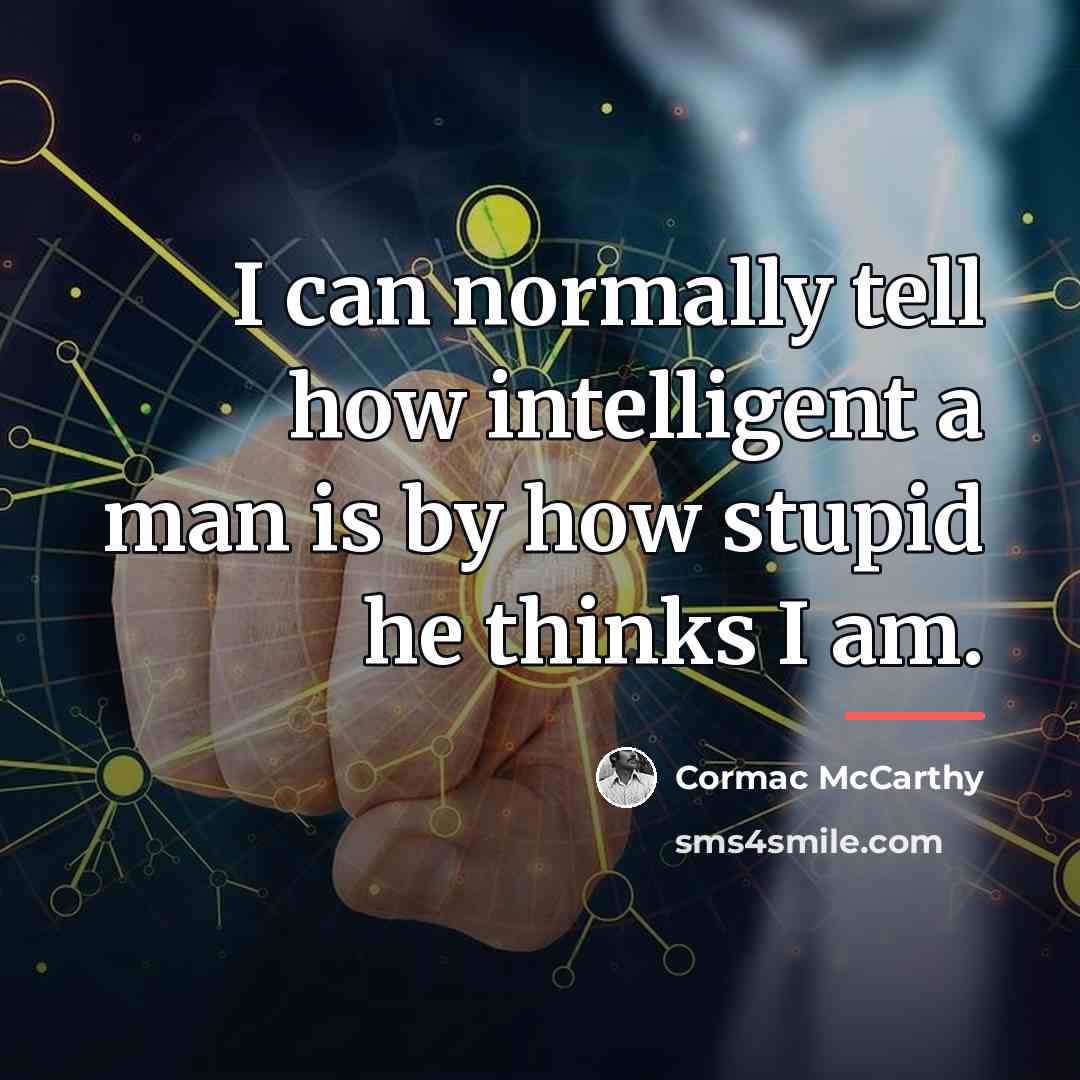 “I can normally tell how intelligent a man is by…” quote by Cormac McCarthy