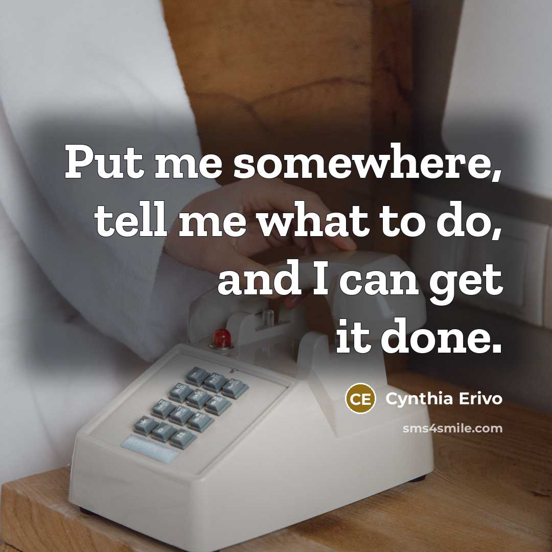 “Put me somewhere, tell me what to do, and I…” quote by Cynthia Erivo