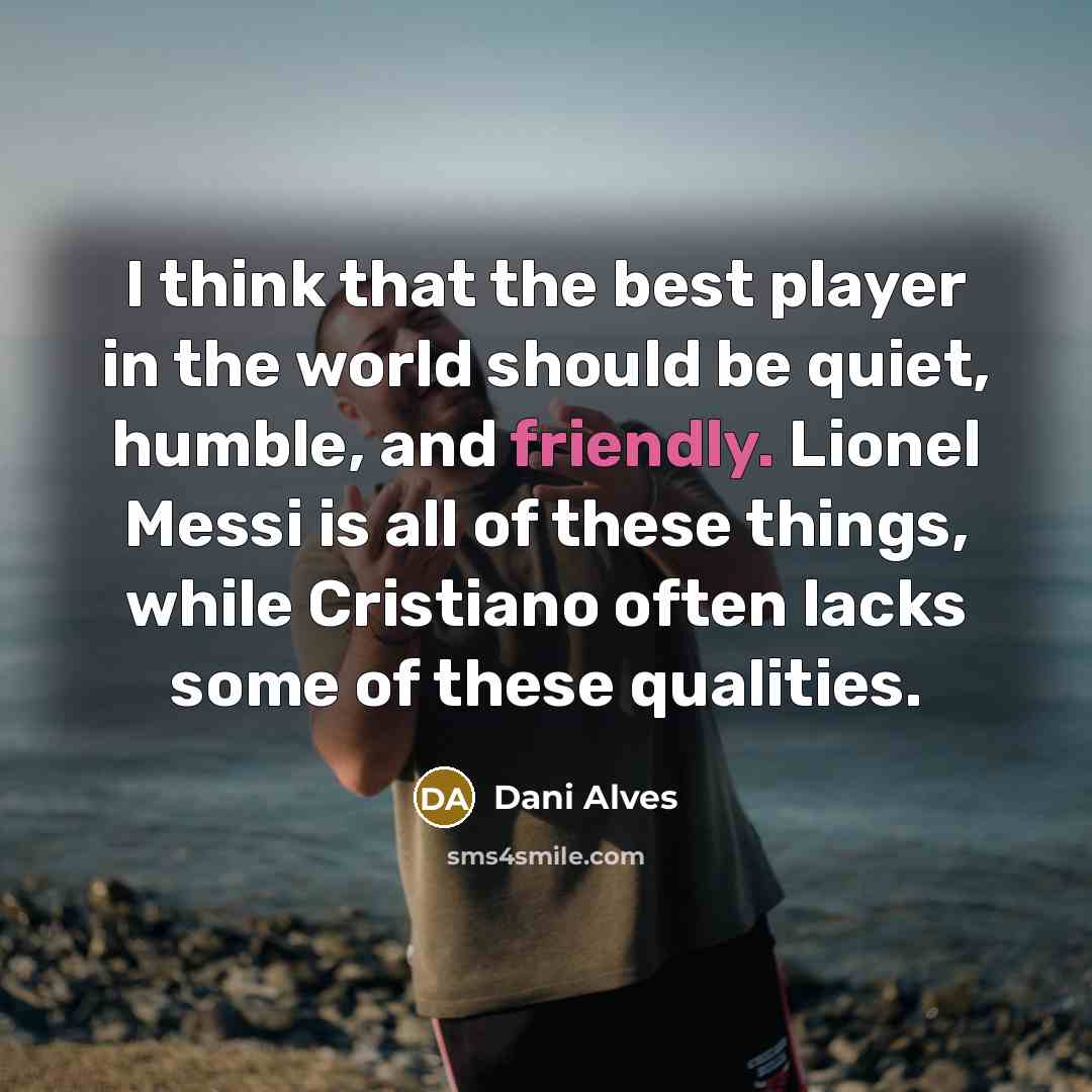 “I think that the best player in the world should…” quote by Dani Alves