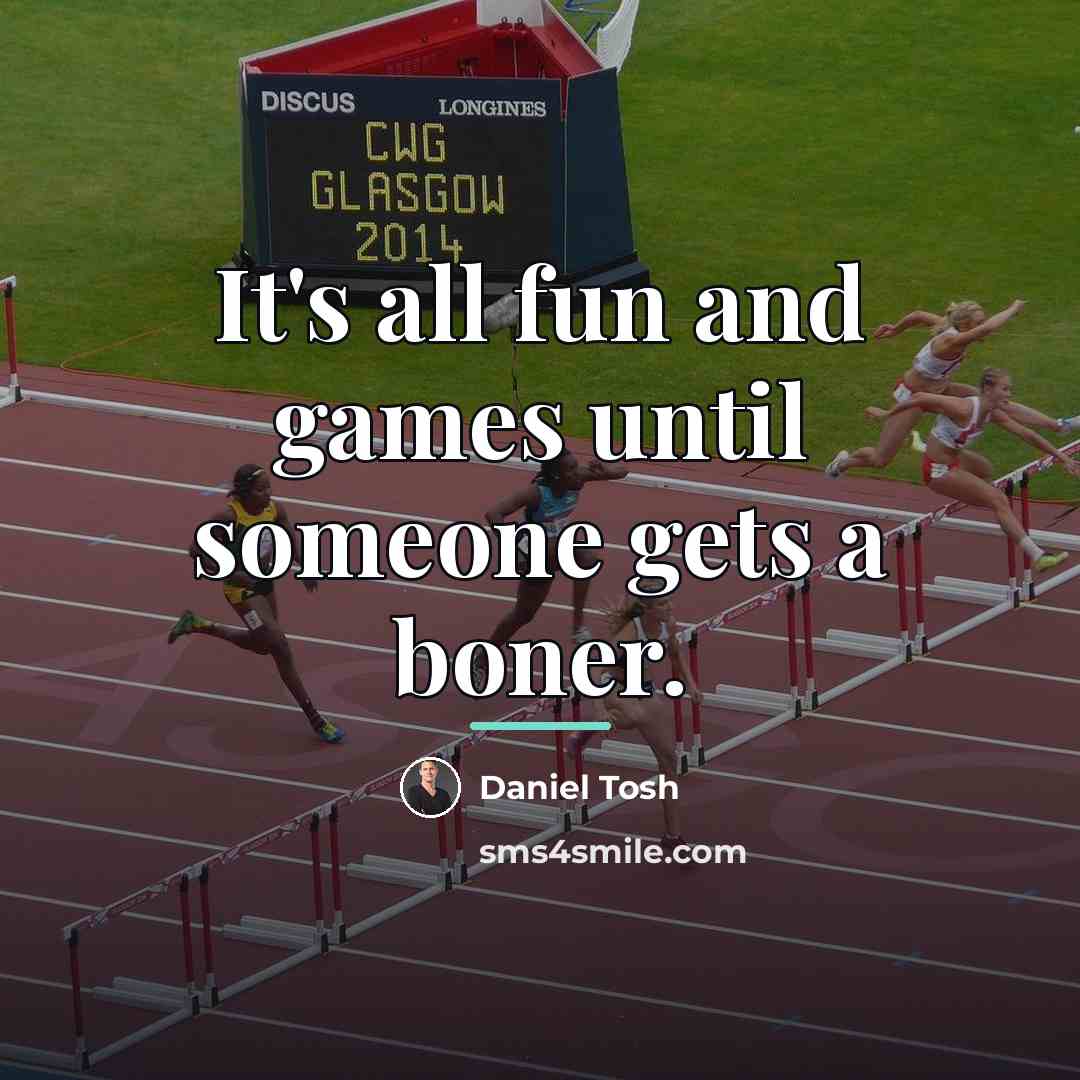 “It's all fun and games until someone gets a boner.…” quote by Daniel Tosh