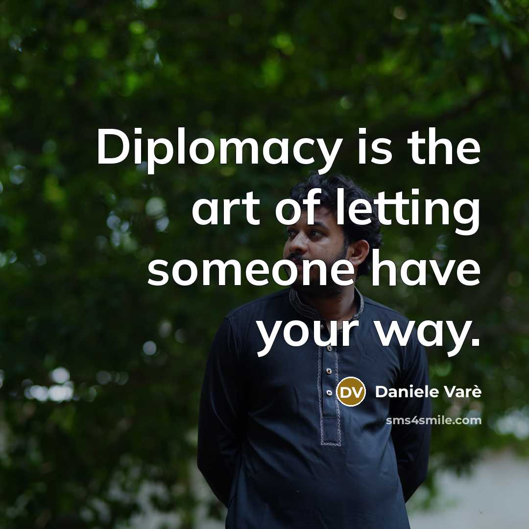 “Diplomacy is the art of letting someone have your way.…” quote by Daniele Vare