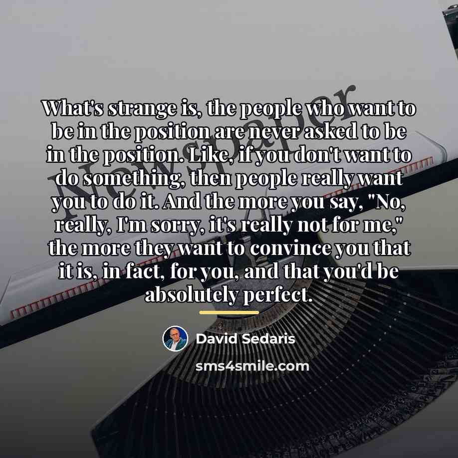 “What's strange is, the people who want to be in…” quote by David Sedaris