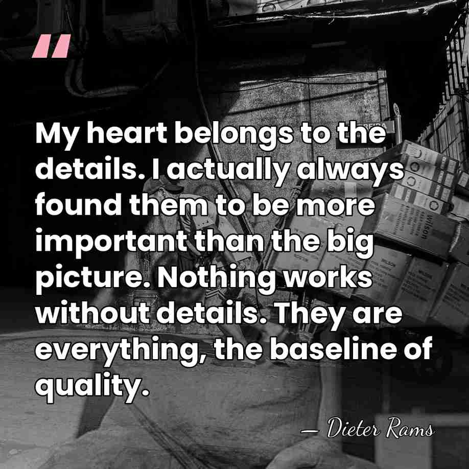 My heart belongs to the details. I actually always found them to&hellip; - Dieter Rams