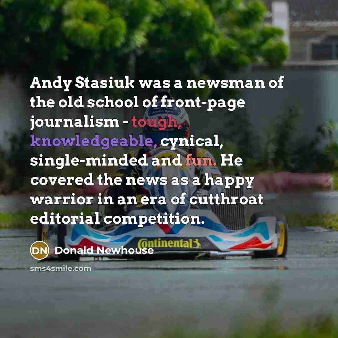 “Andy Stasiuk was a newsman of the old school of…” quote by Donald Newhouse