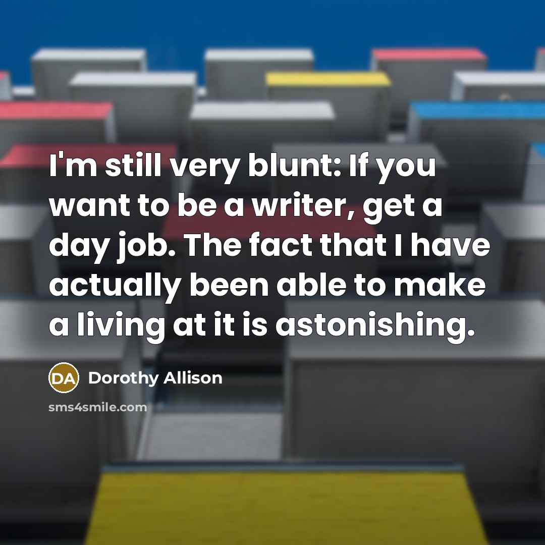 “I'm still very blunt: If you want to be a…” quote by Dorothy Allison