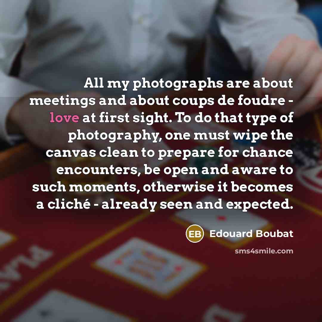 “All my photographs are about meetings and about coups de…” quote by Edouard Boubat