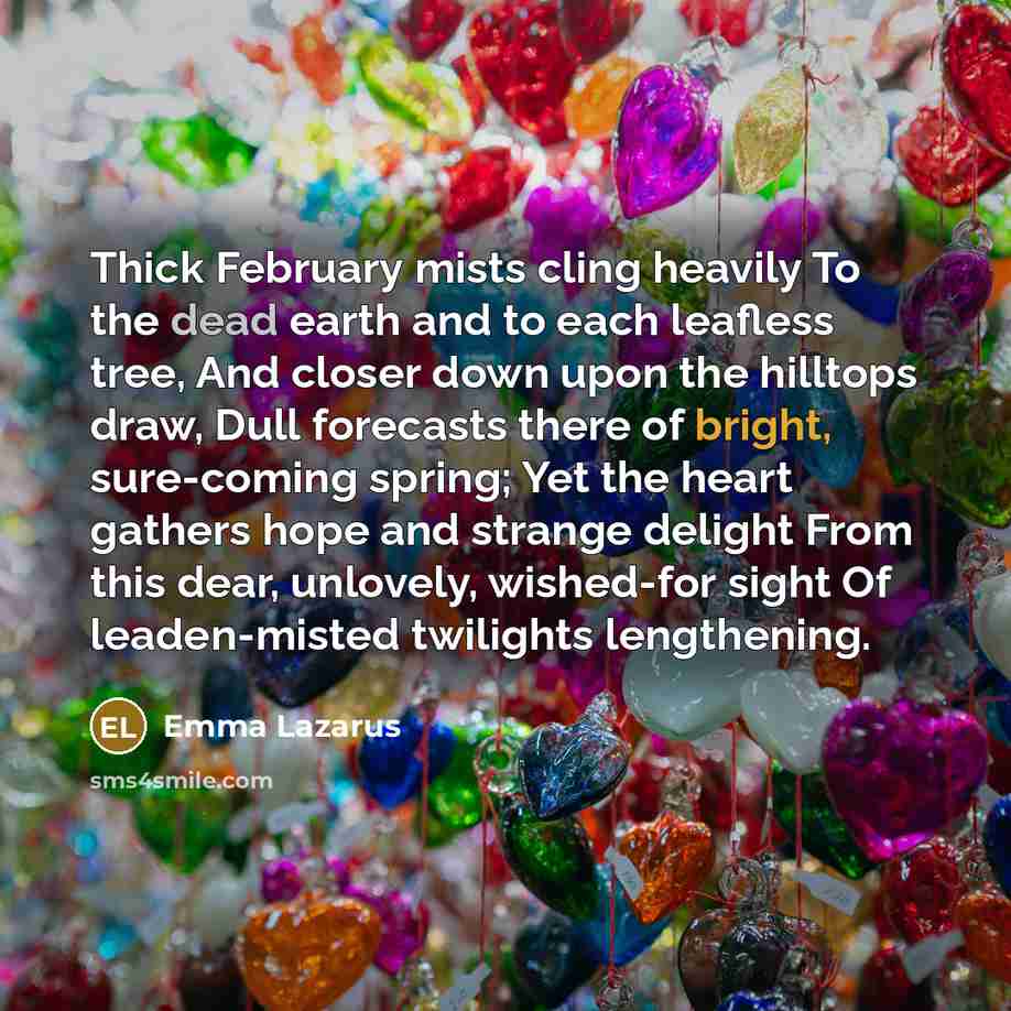 “Thick February mists cling heavily To the dead earth and…” quote by Emma Lazarus