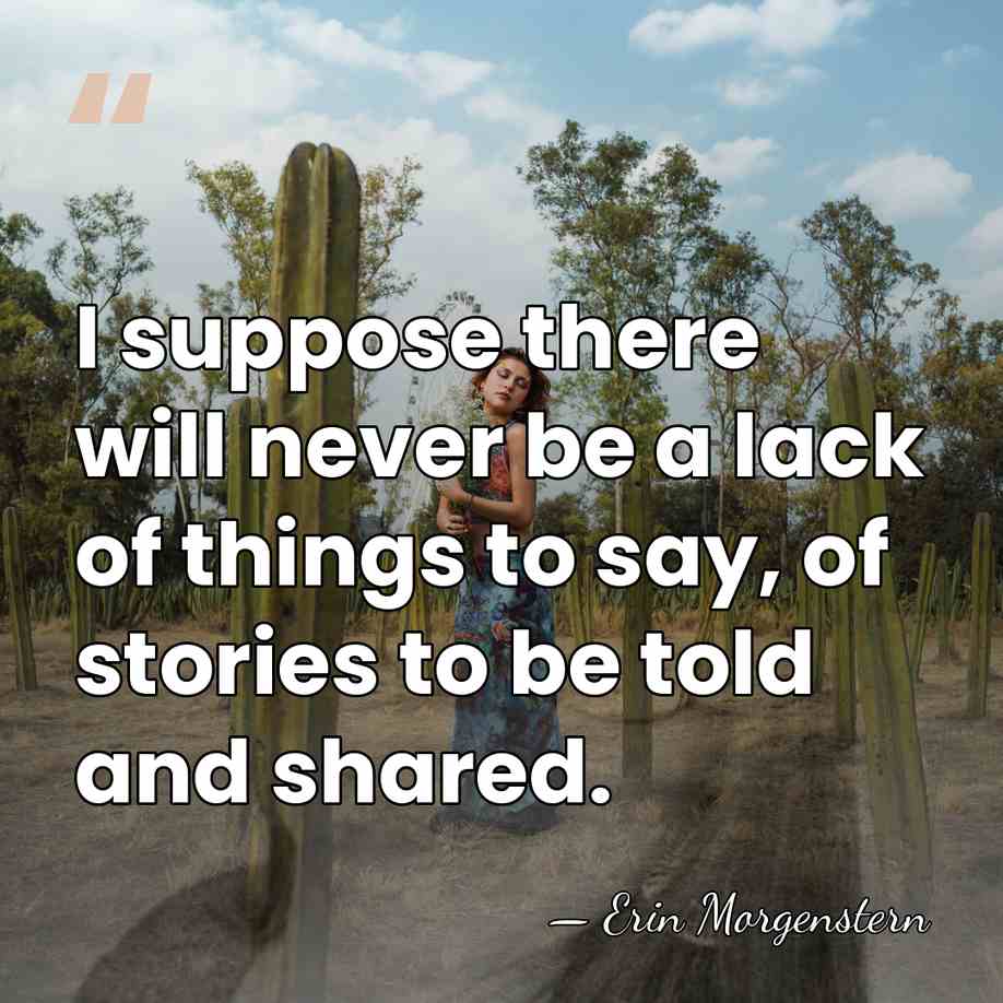 I suppose there will never be a lack of things to say,&hellip; - Erin Morgenstern